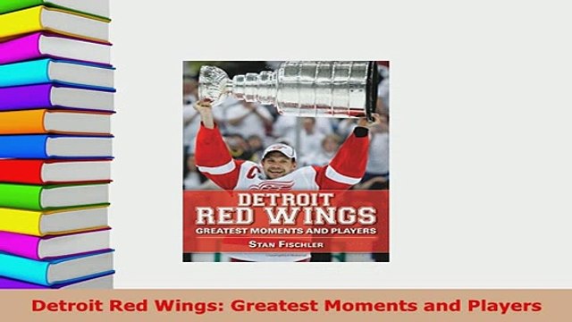 PDF Detroit Red Wings Greatest Moments and Players Read Online