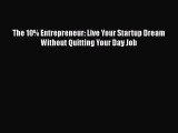 [Read Book] The 10% Entrepreneur: Live Your Startup Dream Without Quitting Your Day Job  Read