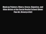 Read Mexican Painters: Rivera Orozco Siqueiros and Other Artists of the Social Realist School