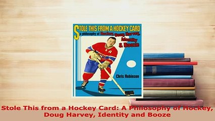 Download  Stole This from a Hockey Card A Philosophy of Hockey Doug Harvey Identity and Booze Free Books