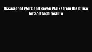 Download Occasional Work and Seven Walks from the Office for Soft Architecture PDF Free