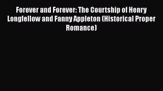 [Read Book] Forever and Forever: The Courtship of Henry Longfellow and Fanny Appleton (Historical
