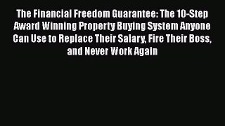 [Read Book] The Financial Freedom Guarantee: The 10-Step Award Winning Property Buying System