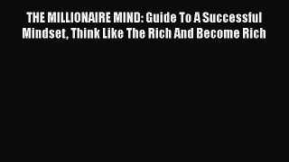 [Read Book] THE MILLIONAIRE MIND: Guide To A Successful Mindset Think Like The Rich And Become