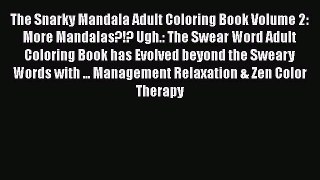 [Read Book] The Snarky Mandala Adult Coloring Book Volume 2: More Mandalas?!? Ugh.: The Swear