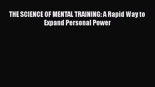 [Read Book] THE SCIENCE OF MENTAL TRAINING: A Rapid Way to Expand Personal Power  EBook