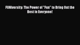 [Read Book] FUNiversity: The Power of Fun to Bring Out the Best in Everyone!  EBook
