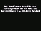 [Read Book] Home Based Business: Network Marketing: Recruiting Books for MLM (MLM Direct Sales