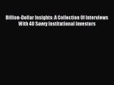 [Read Book] Billion-Dollar Insights: A Collection Of Interviews With 40 Savvy Institutional