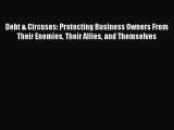 [Read Book] Debt & Circuses: Protecting Business Owners From Their Enemies Their Allies and