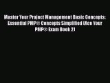 [Read Book] Master Your Project Management Basic Concepts: Essential PMP® Concepts Simplified
