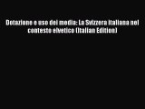 Read Dotazione e uso dei media: La Svizzera italiana nel contesto elvetico (Italian Edition)