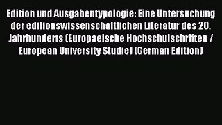 Read Edition und Ausgabentypologie: Eine Untersuchung der editionswissenschaftlichen Literatur
