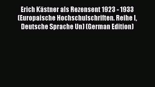 Read Erich Kästner als Rezensent 1923 - 1933 (Europaische Hochschulschriften. Reihe I Deutsche