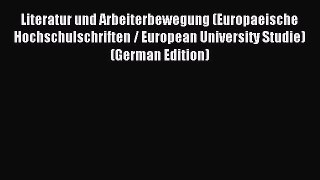 Read Literatur und Arbeiterbewegung (Europaeische Hochschulschriften / European University