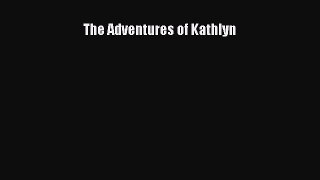 [PDF] The Adventures of Kathlyn [Download] Online