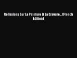 Download Reflexions Sur La Peinture Et La Gravure... (French Edition) Ebook Free