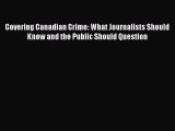 [Read Book] Covering Canadian Crime: What Journalists Should Know and the Public Should Question
