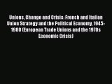 [Read Book] Unions Change and Crisis: French and Italian Union Strategy and the Political Economy