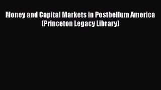 [Read Book] Money and Capital Markets in Postbellum America (Princeton Legacy Library) Free
