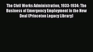 [Read Book] The Civil Works Administration 1933-1934: The Business of Emergency Employment