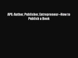 [Read Book] APE: Author Publisher Entrepreneur--How to Publish a Book  EBook