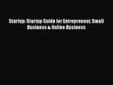 [Read Book] Startup: Startup Guide for Entrepreneur Small Business & Online Business  Read