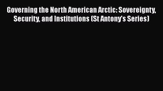 [Read Book] Governing the North American Arctic: Sovereignty Security and Institutions (St