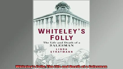 READ THE NEW BOOK   Whiteleys Folly The Life and Death of a Salesman  FREE BOOOK ONLINE
