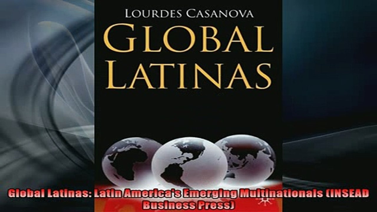READ THE NEW BOOK   Global Latinas Latin Americas Emerging Multinationals INSEAD Business Press  FREE BOOOK ONLINE