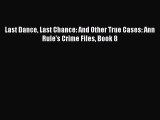 [Read Book] Last Dance Last Chance: And Other True Cases: Ann Rule's Crime Files Book 8  EBook