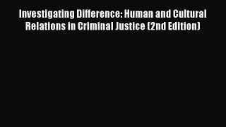 [Read book] Investigating Difference: Human and Cultural Relations in Criminal Justice (2nd