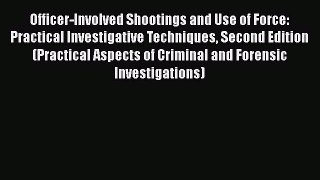 [Read book] Officer-Involved Shootings and Use of Force: Practical Investigative Techniques
