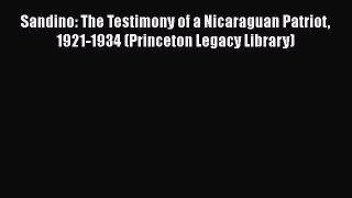 [Read Book] Sandino: The Testimony of a Nicaraguan Patriot 1921-1934 (Princeton Legacy Library)
