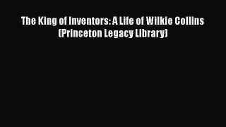 [Read Book] The King of Inventors: A Life of Wilkie Collins (Princeton Legacy Library)  Read