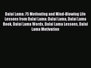 Télécharger la video: [Read Book] Dalai Lama: 75 Motivating and Mind-Blowing Life Lessons from Dalai Lama: Dalai