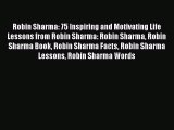 [Read Book] Robin Sharma: 75 Inspiring and Motivating Life Lessons from Robin Sharma: Robin