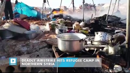 Deadly airstrike hits refugee camp in northern Syria