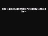 [Read Book] King Faisal of Saudi Arabia: Personality Faith and Times  EBook