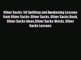 [Read Book] Oliver Sacks: 50 Uplifting and Awakening Lessons from Oliver Sacks: Oliver Sacks