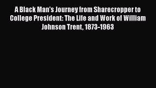 [Read Book] A Black Man's Journey from Sharecropper to College President: The Life and Work