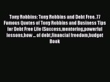 [Read Book] Tony Robbins: Tony Robbins and Debt Free. 77 Famous Quotes of Tony Robbins and