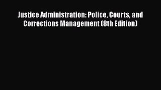 [Read book] Justice Administration: Police Courts and Corrections Management (8th Edition)