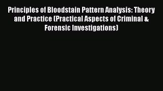 [Read book] Principles of Bloodstain Pattern Analysis: Theory and Practice (Practical Aspects
