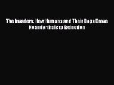 [Read Book] The Invaders: How Humans and Their Dogs Drove Neanderthals to Extinction  EBook