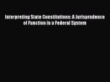 [Read book] Interpreting State Constitutions: A Jurisprudence of Function in a Federal System