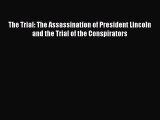 [Read book] The Trial: The Assassination of President Lincoln and the Trial of the Conspirators