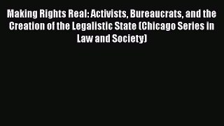 [Read book] Making Rights Real: Activists Bureaucrats and the Creation of the Legalistic State