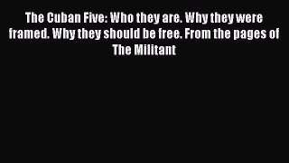 [Read book] The Cuban Five: Who they are. Why they were framed. Why they should be free. From