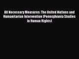 [Read book] All Necessary Measures: The United Nations and Humanitarian Intervention (Pennsylvania